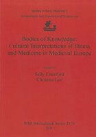 Bodies of Knowledge: Cultural Interpretations of Illness and Medicine in Medieval Europe