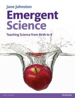 Emergent Science: Teaching Science From Birth To 8