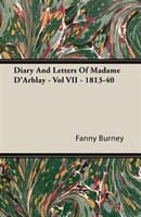 Diary And Letters Of Madame D'Arblay - Vol VII - 1813-40