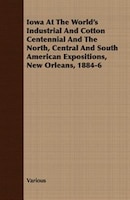 Iowa At The World's Industrial And Cotton Centennial And The North, Central And South American Expositions, New Orleans, 1884-6