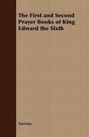 The First and Second Prayer Books of King Edward the Sixth