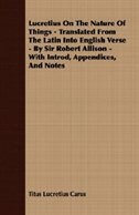 Lucretius On The Nature Of Things - Translated From The Latin Into English Verse - By Sir Robert Allison - With Introd, Appendices