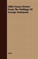 Little Essays Drawn From The Writings Of George Santayana