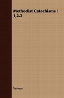 Methodist Catechisms: 1,2,3