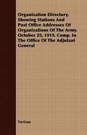 Organization Directory, Showing Stations and Post Office Addresses of Organizations of the Army. October 25, 1919. Comp. in the Of