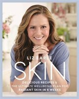 Skin: Delicious Recipes & The Ultimate Wellbeing Plan For Radiant Skin In 6 Weeks