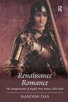 Renaissance Romance: The Transformation of English Prose Fiction, 1570+1620