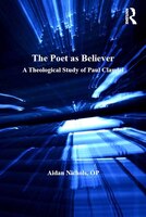 The Poet As Believer: A Theological Study Of Paul Claudel