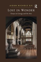 Lost In Wonder: Essays On Liturgy And The Arts