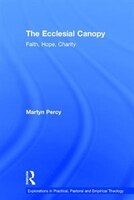 The Ecclesial Canopy: Faith, Hope, Charity