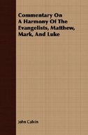 Commentary On A Harmony Of The Evangelists, Matthew, Mark, And Luke