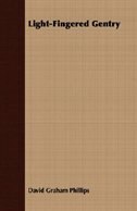 Light-Fingered Gentry. NOVEL by: David Graham Phillips (Classics) David Graham Phillips Author