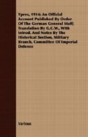 Ypres, 1914; An Official Account Published By Order Of The German General Staff; Translation By G.C.W., With Introd. And Notes By