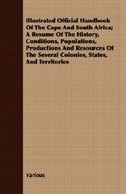 Illustrated Official Handbook Of The Cape And South Africa; A Resume Of The History, Conditions, Populations, Productions And Reso