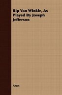 Rip Van Winkle, as Played by Joseph Jefferson