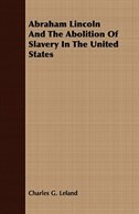 Abraham Lincoln And The Abolition Of Slavery In The United States