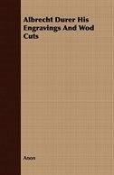 Albrecht Durer His Engravings And Wod Cuts