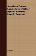 American Poems. Longfellow: Whittier: Byrant: Holmes: Lowell: Emerson