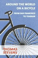 Around The World On A Bicycle, From San Francisco To Teheran