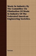 Waste in Industry by the Committee on Elimination of Waste in Industry of the Federated American Engineering Societies.