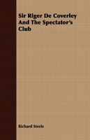 Sir Riger De Coverley And The Spectator's Club