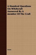 A Hundred Questions On Witchcraft Answered By A member Of The Craft