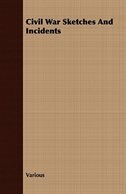 Civil War Sketches and Incidents