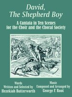 David, the Shepherd Boy: A Cantata in Ten Scenes for the Choir and the Choral Society
