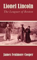 Lionel Lincoln: The Leaguer of Boston