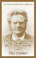 The Railroad and the Churchyard and the Father (Two Stories)