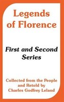 Legends Of Florence: First And Second Series (collected From The People)