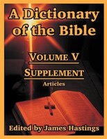 A Dictionary Of The Bible: Volume V: Supplement -- Articles
