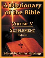 A Dictionary Of The Bible: Volume V: Supplement -- Indexes