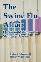 The Swine Flu Affair: Decision-Making on a Slippery Disease