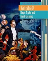 Vanished!: Magic Tricks and Great Escapes