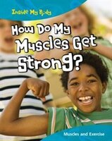 How Do My Muscles Get Strong?: Muscles and Exercise