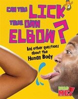 Can You Lick Your Own Elbow?: And other questions about the Human Body (Read Me!)