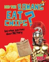 Did the Romans Eat Chips?: And other questions about History