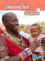 Celebrating Birth Around the World (Cultures and Customs)