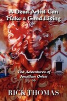 A Dead Artist Can Make A Good Living: The Adventures Of Jonathan Owen