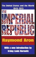 The Imperial Republic: The United States and the World 1945-1973