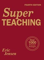 Super Teaching: Over 1000 Practical Strategies Eric P. Jensen Editor