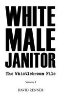White Male Janitor: The Whistlebroom File