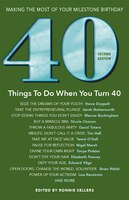 40 Things To Do When You Turn 40 - Second Edition: Making The Most of Your Milestone Birthday