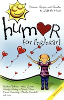 Humor for the Heart: Stories, Quips, and Quotes to Lift the Heart