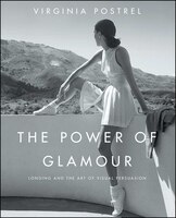 Power of Glamour : Longing and the Art of Visual Persuasion