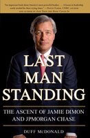 Last Man Standing: The Ascent of Jamie Dimon and Jpmorgan Chase