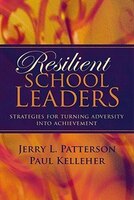Resilient School Leaders Resilient School Leaders: Strategies for Turning Adversity Into Achievement Strategies for Turning Adversity Into Achievement
