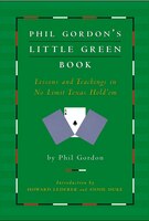 Phil Gordon's Little Green Book: Lessons and Teachings in No Limit Texas Hold'em