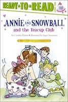 Annie and Snowball and the Teacup Club